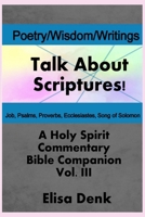 Poetry, Wisdom, Writings vol. III: Talk About Scriptures! A Holy Spirit Commentary Bible Companion B0H3L8VF5V Book Cover