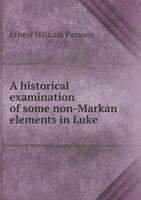 A Historical Examination of Some Non-Markan Elements in Luke 0548697620 Book Cover
