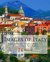 Images of Italy: Featuring the Digital Fine Art of Lawrence von Knorr 1451518021 Book Cover