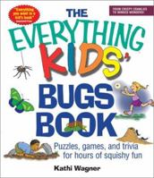 The Everything Kids' Bugs Book: Puzzles, Games, and Trivia for Hours of Squishy Fun (Everything Kids Series) 1580628923 Book Cover