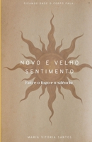 Novo e velho sentimento: Entre o fogo e o silêncio (Portuguese Edition) B0GGY9R52L Book Cover
