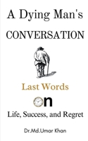 A Dying Man's Conversation: Last Words on Life, Success, and Regret B0DWMNGWTR Book Cover