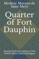 Quarter of Fort Dauphin: Excerpt from Description of the French Part of Saint Domingue 1793862257 Book Cover