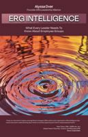 ERG Intelligence: What Every Leader Needs to Know about Employee Groups 098339279X Book Cover