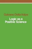 Logic as a Positive Science 0860910318 Book Cover
