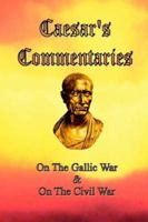 C. Julius Caesar's Commentaries Of His Wars In Gaul, And Civil War With Pompey: To Which Is Added, A Supplement To His Commentary Of His Wars In Gaul 0976072610 Book Cover