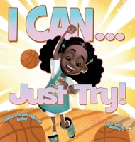 I Can...Just Try! 1955126909 Book Cover