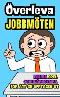 Överleva jobbmöten: Roliga spel och hjärngympa för att se upptagen ut (Swedish Edition) B0FPQTV67J Book Cover