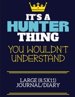 It's A Hunter Thing You Wouldn't Understand Large (8.5x11) Journal/Diary: A cute book to write in for any book lovers, doodle writers and budding authors! 1710204516 Book Cover
