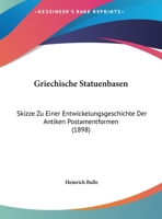 Griechische Statuenbasen: Skizze Zu Einer Entwickelungsgeschichte Der Antiken Postamentformen (1898) 1169585124 Book Cover