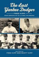 The Last Yankee Dodger: Fred Kipp from Brooklyn to LA and the Bronx 0692952489 Book Cover