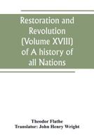 Restoration and Revolution (Volume XVIII) of A history of all Nations 9389265231 Book Cover