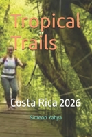 Tropical Trails: Costa Rica 2026 B0G7C9BHVT Book Cover