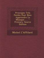 Principes Tres-Faciles Pour Bien Apprendre La Musique (1697) 1165665212 Book Cover
