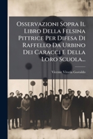 Osservazioni Sopra Il Libro Della Felsina Pittrice Per Difesa Di Raffello Da Urbino Dei Caracci E Della Loro Scuola... 127500038X Book Cover