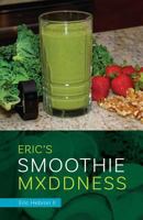 Eric's Smoothie Mxddness 1724063618 Book Cover