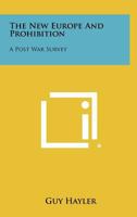 The New Europe and Prohibition: A Post War Survey 1258524090 Book Cover
