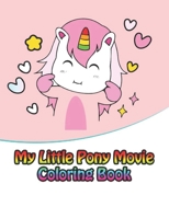 my little pony movie coloring book: My little pony coloring book for kids, children, toddlers, crayons, adult, mini, girls and Boys. Large 8.5 x 11. 50 Coloring Pages 167177678X Book Cover