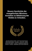 Neuere Geschichte der evangelischen Missions-Anstalten zu Bekehrung der Heiden in Ostindien. 101228185X Book Cover