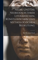 Niobe Und Die Niobiden in Ihrer Literarischen, Künstlerischen Und Mythologischen Bedeutung 1018361049 Book Cover