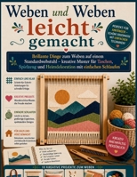 Weben und Weben leicht gemacht: Brillante Dinge zum Weben auf einem Standardwebstuhl – kreative Muster für Taschen, Spielzeug und Heimdekoration mit einfachen Schlaufen (German Edition) B0H4NV1HGL Book Cover