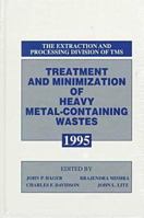 Treatment and Minimization of Heavy Metal-Containing Wastes 1995: Proceedings of an International Symposium Sponsored by the Extraction and Processi 0873392876 Book Cover