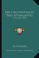 Des Circonstances Tres Attenuantes: Discours (1885) 1168320755 Book Cover