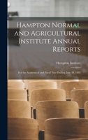 Hampton Normal and Agricultural Institute Annual Reports: for the Academical and Fiscal Year Ending June 30, 1885 1378943368 Book Cover