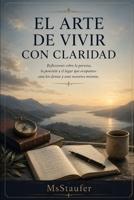El Arte de Vivir con Claridad: Reflexiones sobre la persona, la posesión y el lugar que ocupamos ante los demás y ante nosotros mismos. (Spanish Edition) B0H38K4YL5 Book Cover