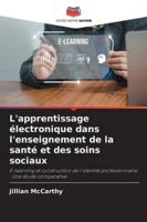 L'apprentissage électronique dans l'enseignement de la santé et des soins sociaux: E-learning et construction de l'identité professionnelle : Une étude comparative (French Edition) 3639840224 Book Cover