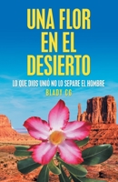 Una Flor En El Desierto: Lo Que Dios Uni� No Lo Separe El Hombre 1506530923 Book Cover