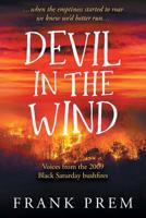 Devil In The Wind: voices from the 2009 black saturday bushfires (Frank Prem Memoir) 097514426X Book Cover