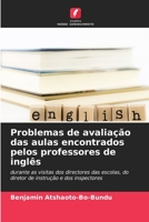 Problemas de avaliação das aulas encontrados pelos professores de inglês: durante as visitas dos directores das escolas, do diretor de instrução e dos inspectores 6206291413 Book Cover