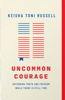 Uncommon Courage: Defending Truth and Freedom While There Is Still Time 0736986405 Book Cover
