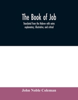 The Book of Job: Translated from the Hebrew with notes explanatory, illustrative, and critical 1021888664 Book Cover