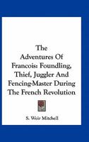 The Adventures of François, Foundling, Thief, Juggler, and Fencing-master During the French Revolution 1514873222 Book Cover