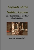 Legends of the Nubian Crown The Beginning of the End (Special Edition) 1312538368 Book Cover