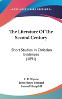 The Literature Of The Second Century: Short Studies In Christian Evidences 333729975X Book Cover