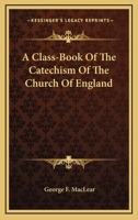 A Class-Book of the Catechism of the Church of England 1432678345 Book Cover