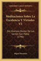 Meditaciones Sobre La Excelencia Y Virtudes V2: Del Glorioso Doctor De Las Gentes San Pablo (1790) 1166612813 Book Cover