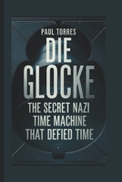 DIE GLOCKE: The Secret Nazi Time Machine That Defied Time B0F27NP4WS Book Cover