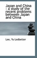 Japan and China: a study of the recent problems between Japan and China 0526525770 Book Cover