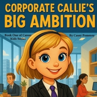 Corporate Callie's Big Ambition (Career Kids) B0F9PY4475 Book Cover