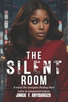 THE SILENT ROOM: FOR EVERYONE FINDING THEIR VOICE IN UNEXPECTED PLACES B0H11CB885 Book Cover