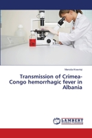 Transmission of Crimea-Congo hemorrhagic fever in Albania 6139828236 Book Cover