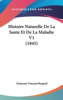 Histoire Naturelle De La Sante Et De La Maladie V1 (1845) 1166792234 Book Cover