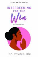 Prayer Warrior Journal: Interceding For The Win 0578387646 Book Cover