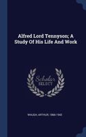 Alfred Lord Tennyson; A Study of His Life and Work 1340475154 Book Cover