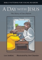 A Day with Jesus: The Story of Zacchaeus (Bible Patterns Series for Young Readers) 1733011021 Book Cover