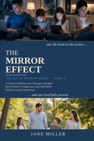 The Mirror Effect: Helping Your Teenager Navigate Social Media, Comparison, and Self-Worth Without Losing Themselves (Fully Present) B0HK51DH24 Book Cover